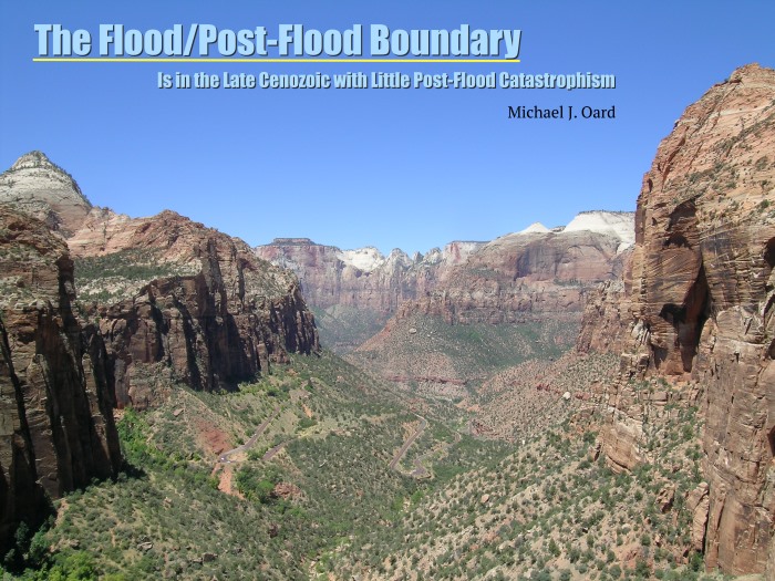 The Flood/Post-Flood Boundary Is in the Late Cenozoic with Little Post-Flood Catastrophism by Michael J. Oard